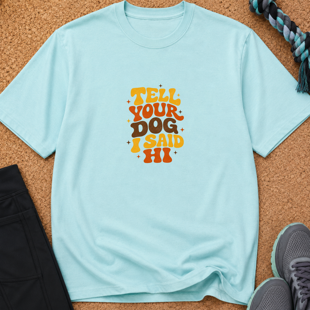 Tell Your Dog I Said HI