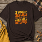 I Work Hard So My Dog Can Have A Better Life