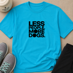 LESS PEOPLE. MORE DOGS.