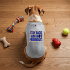 Snago Dog T-Shirt Dog Tee - STAY BACK IAM NOT FRIENDLY! Dog and Cat Tees for Pet Parents