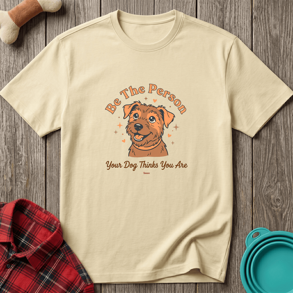 Snago T-Shirt Be The Person Your Dog Thinks You Are Dog and Cat Tees for Pet Parents