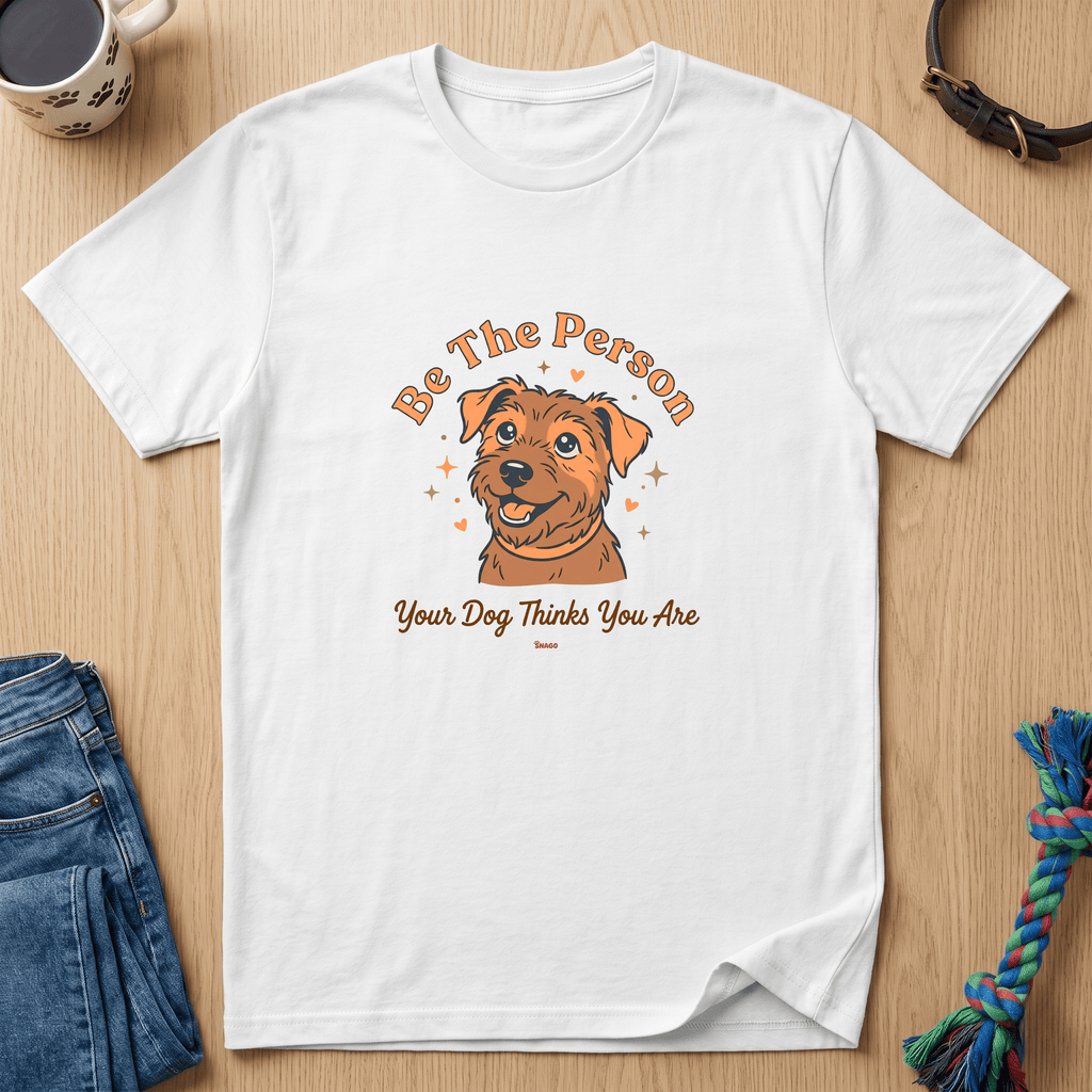 Snago T-Shirt Be The Person Your Dog Thinks You Are Dog and Cat Tees for Pet Parents