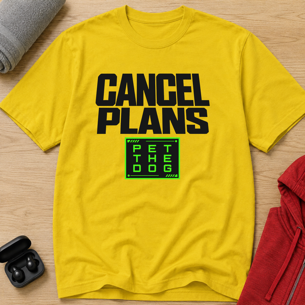 Snago T-Shirt Cancel Plans - PET THE DOG Dog and Cat Tees for Pet Parents