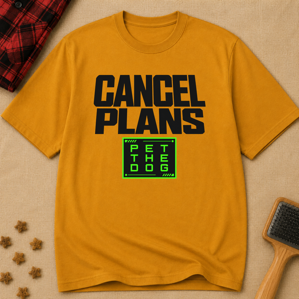 Snago T-Shirt Cancel Plans - PET THE DOG Dog and Cat Tees for Pet Parents