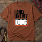 Snago T-Shirt I Like My DOG Dog and Cat Tees for Pet Parents