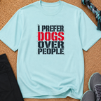 Snago T-Shirt I Prefer Dogs Over People Dog and Cat Tees for Pet Parents