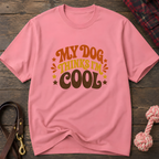 Snago T-Shirt My Dog Thinks I'm Cool Dog and Cat Tees for Pet Parents