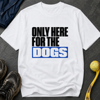 Snago T-Shirt Only Here For The DOGS Dog and Cat Tees for Pet Parents