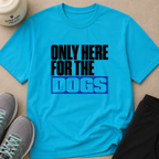 Snago T-Shirt Only Here For The DOGS Dog and Cat Tees for Pet Parents