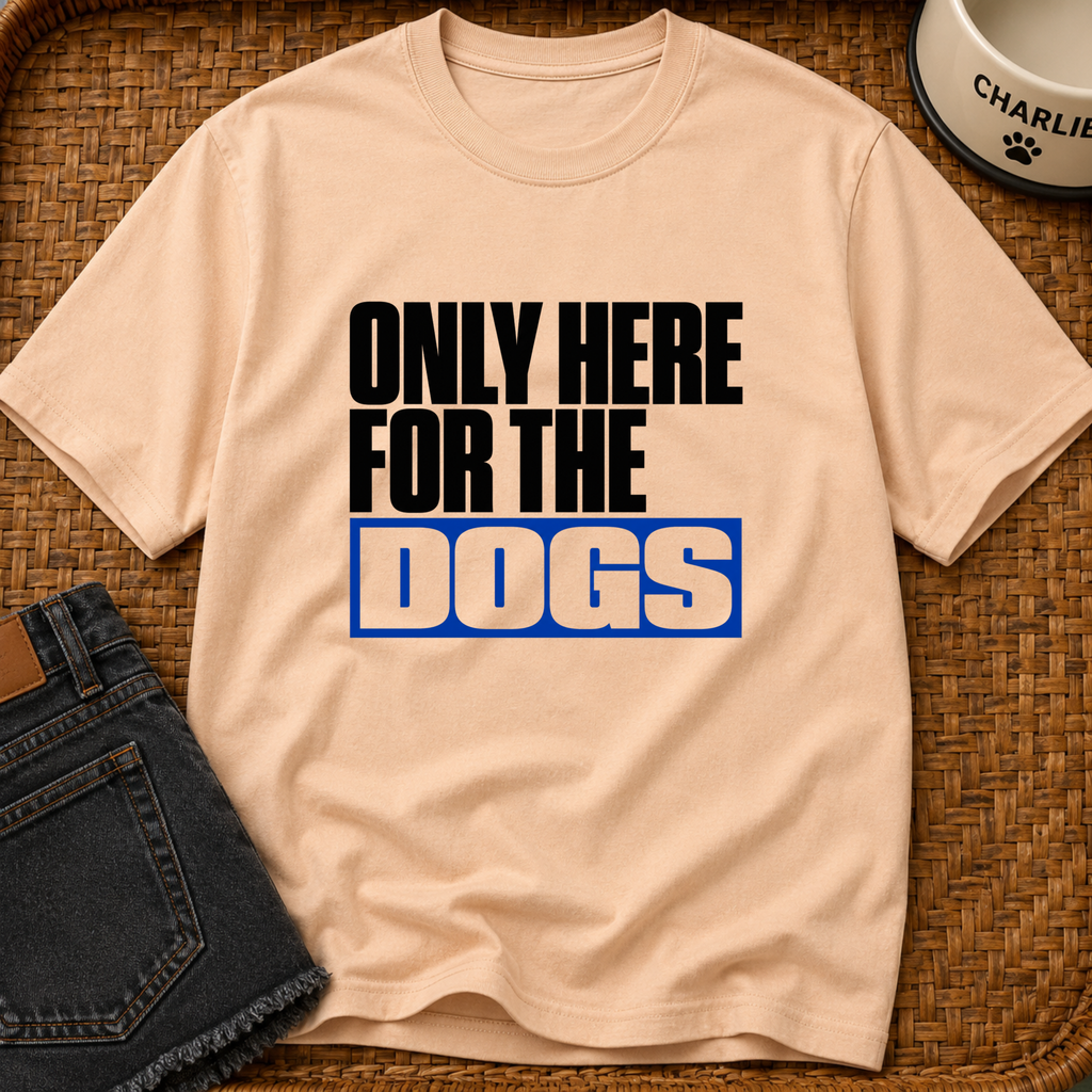 Snago T-Shirt Only Here For The DOGS Dog and Cat Tees for Pet Parents