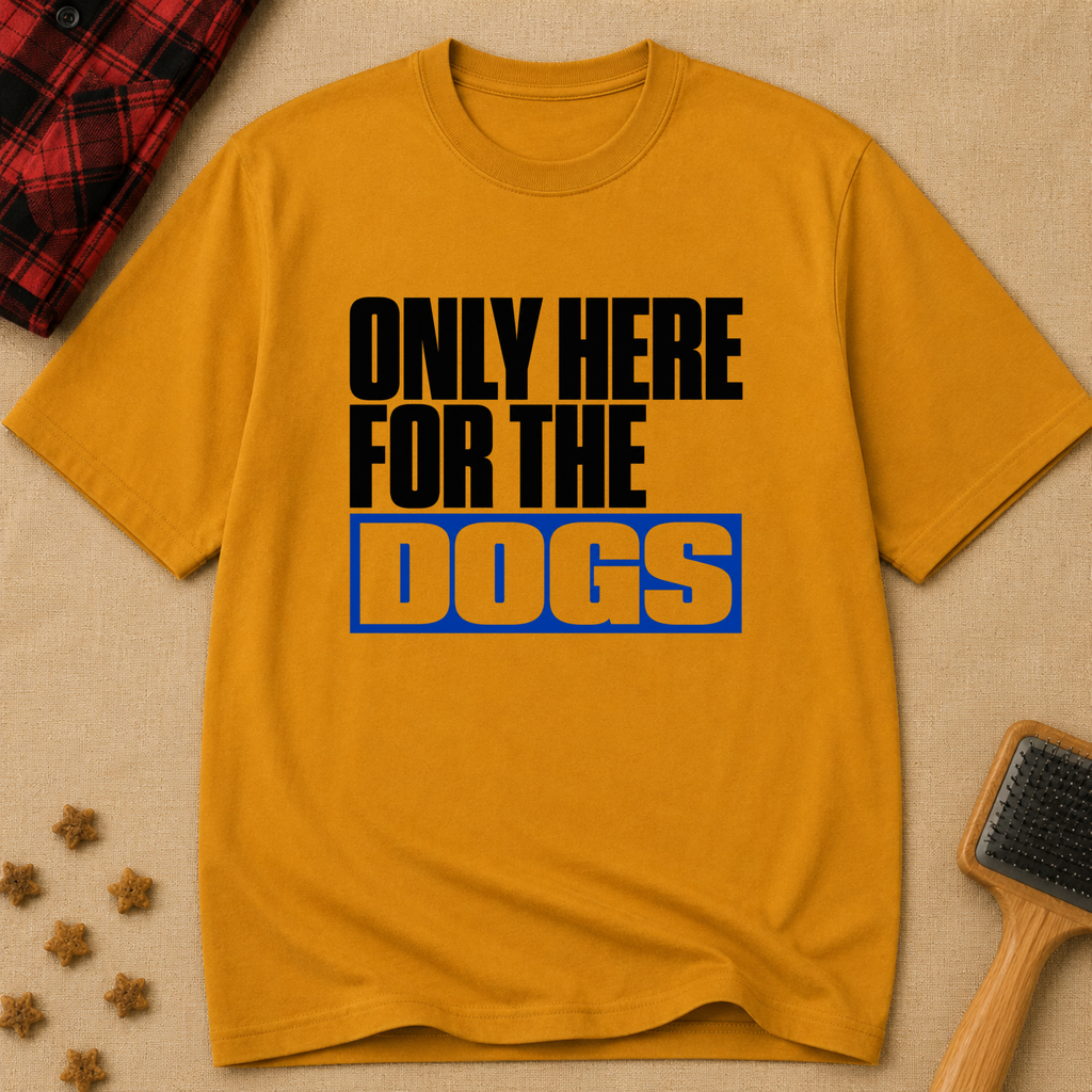 Snago T-Shirt Only Here For The DOGS Dog and Cat Tees for Pet Parents
