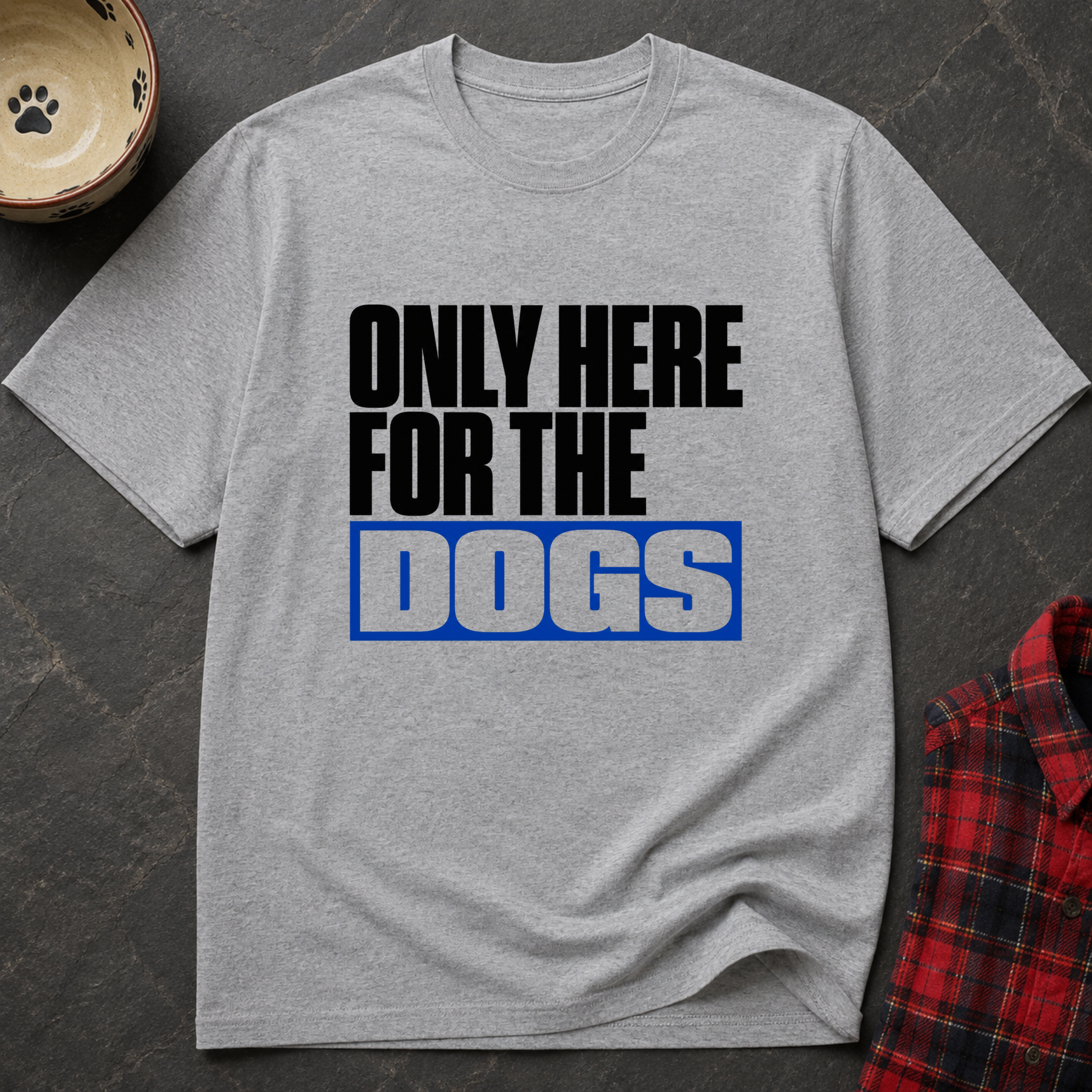 Snago T-Shirt Only Here For The DOGS Dog and Cat Tees for Pet Parents