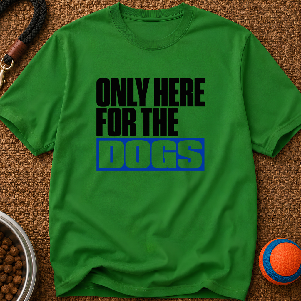 Snago T-Shirt Only Here For The DOGS Dog and Cat Tees for Pet Parents