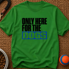 Snago T-Shirt Only Here For The DOGS Dog and Cat Tees for Pet Parents