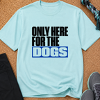 Snago T-Shirt Only Here For The DOGS Dog and Cat Tees for Pet Parents
