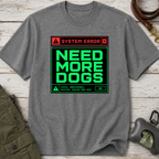 Snago T-Shirt System Error : NEED MORE DOGS Dog and Cat Tees for Pet Parents