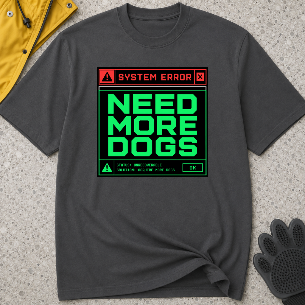 Snago T-Shirt System Error : NEED MORE DOGS Dog and Cat Tees for Pet Parents