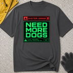 Snago T-Shirt System Error : NEED MORE DOGS Dog and Cat Tees for Pet Parents