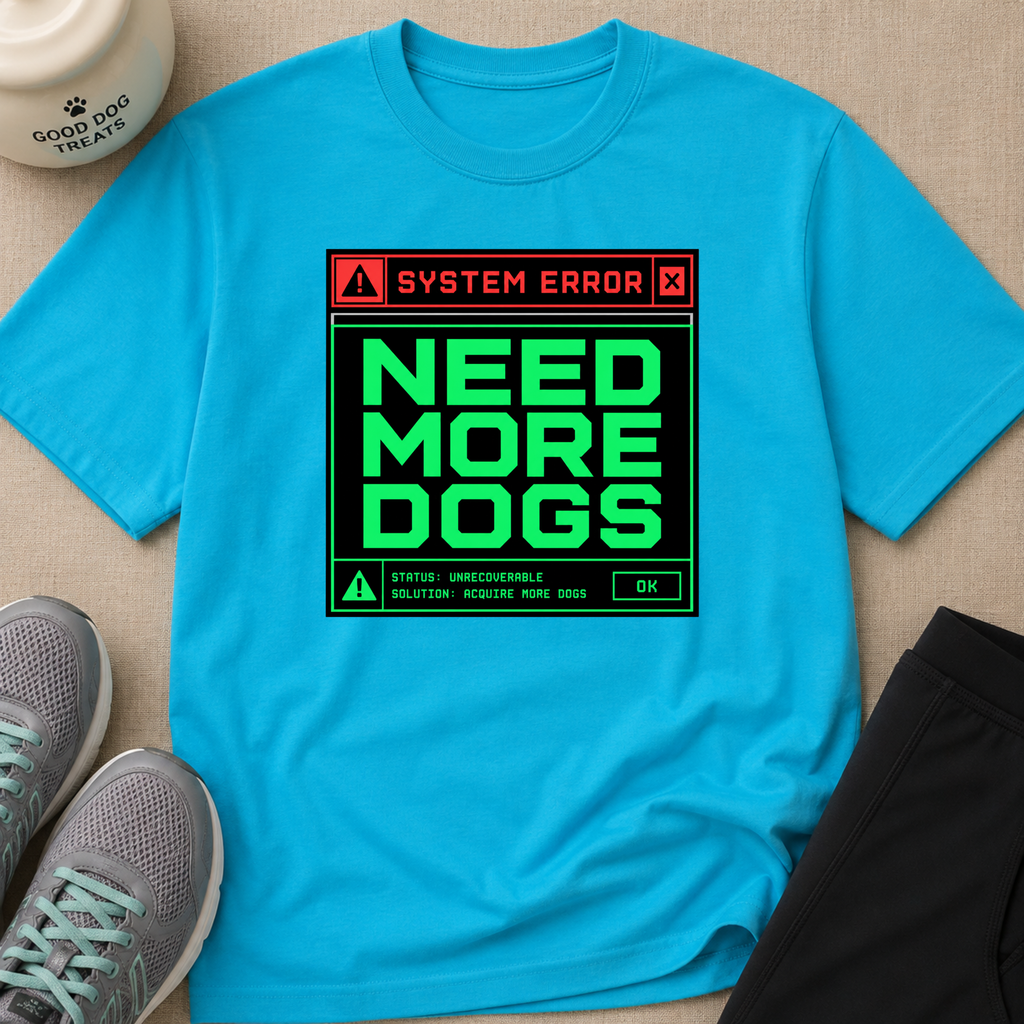 Snago T-Shirt System Error : NEED MORE DOGS Dog and Cat Tees for Pet Parents