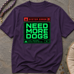 Snago T-Shirt System Error : NEED MORE DOGS Dog and Cat Tees for Pet Parents