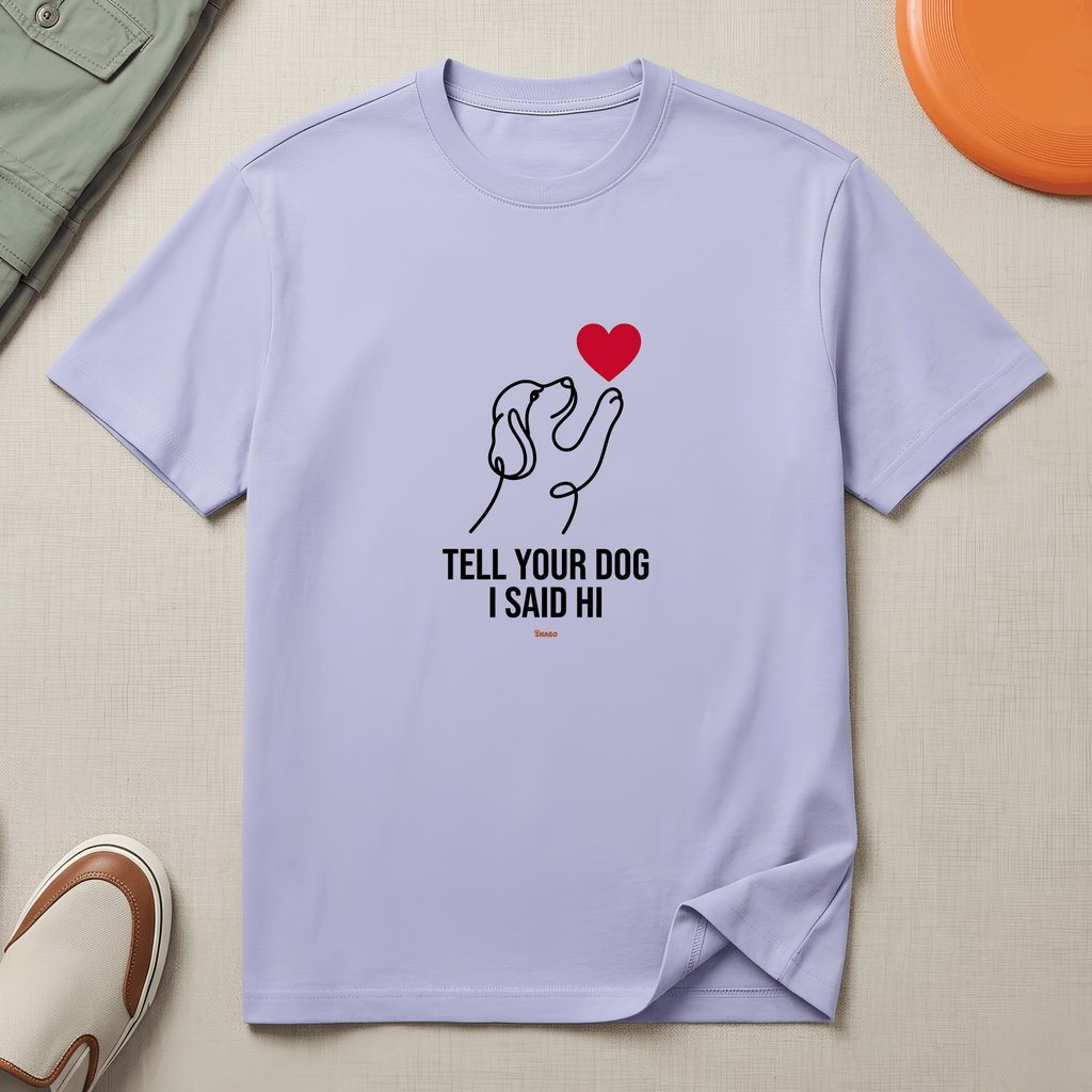 Snago T-Shirt Tell Your Dog I Said Hi Dog and Cat Tees for Pet Parents