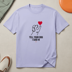 Snago T-Shirt Tell Your Dog I Said Hi Dog and Cat Tees for Pet Parents