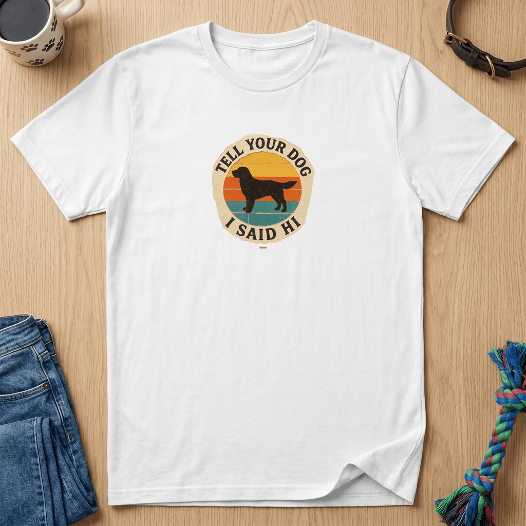 Snago T-Shirt Tell Your Dog, I Said Hi Dog and Cat Tees for Pet Parents